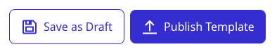 Save as Draft or Publish Template